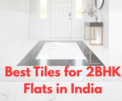 Best Tiles for 2BHK Flats in India