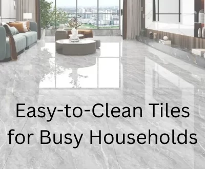 Easy-to-Clean Tiles for Busy Households (1) (1)